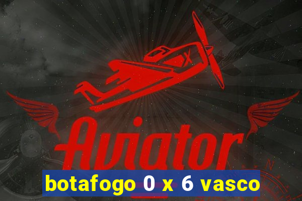 botafogo 0 x 6 vasco