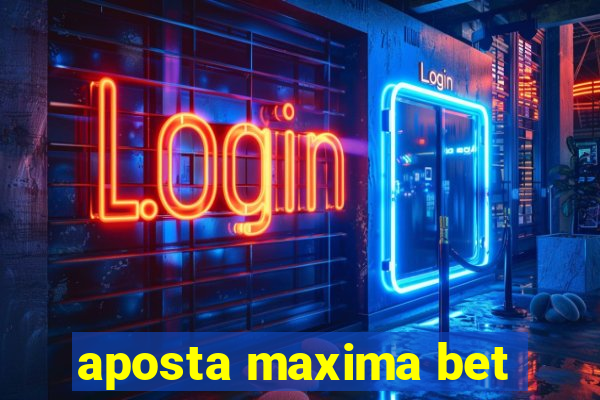 aposta maxima bet