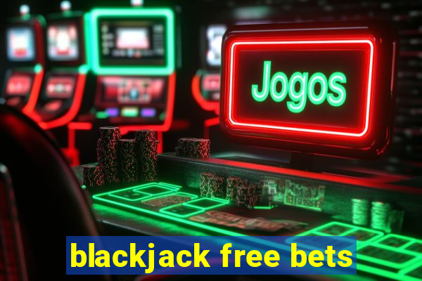 blackjack free bets