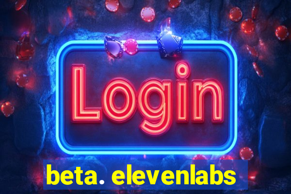 beta. elevenlabs