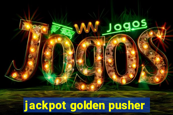 jackpot golden pusher