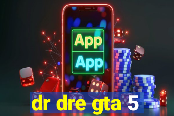 dr dre gta 5