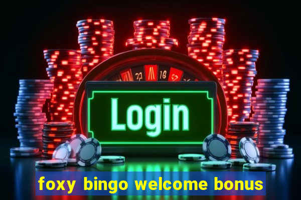 foxy bingo welcome bonus