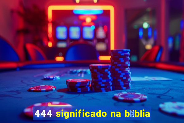 444 significado na b铆blia