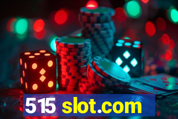 515 slot.com