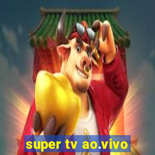 super tv ao.vivo