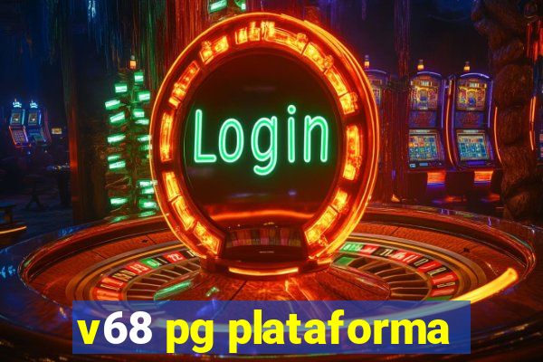 v68 pg plataforma