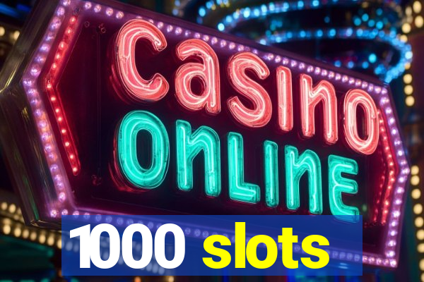 1000 slots