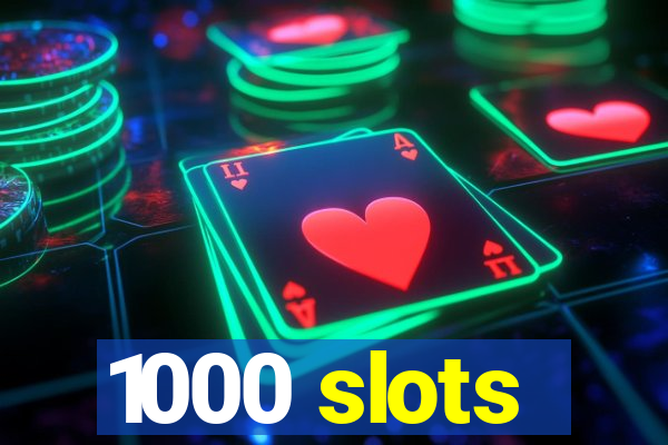 1000 slots