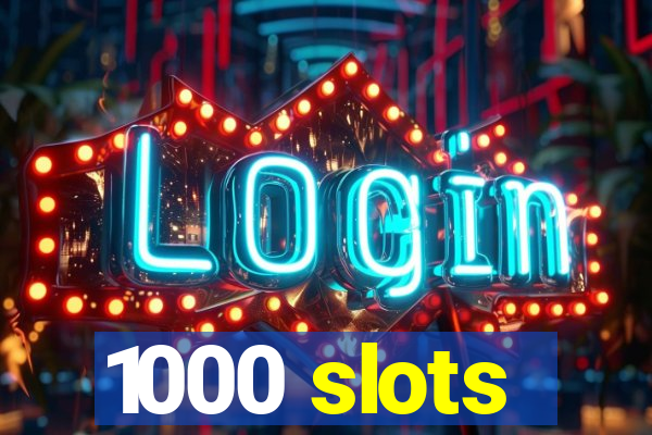 1000 slots