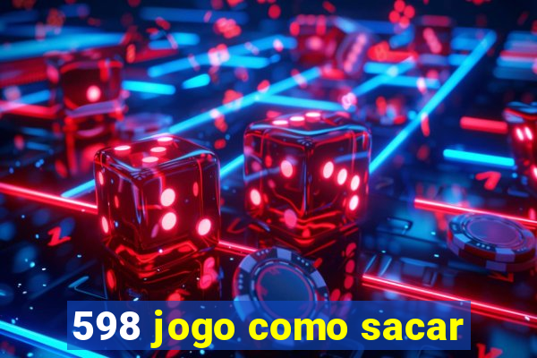 598 jogo como sacar