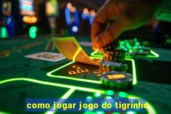 como jogar jogo do tigrinho