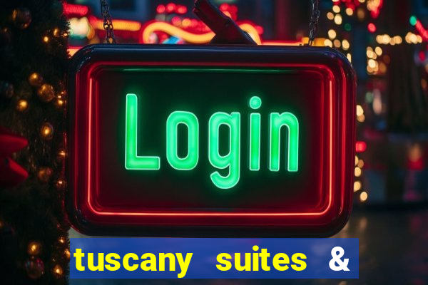 tuscany suites & casino las vegas