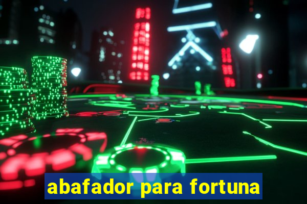 abafador para fortuna