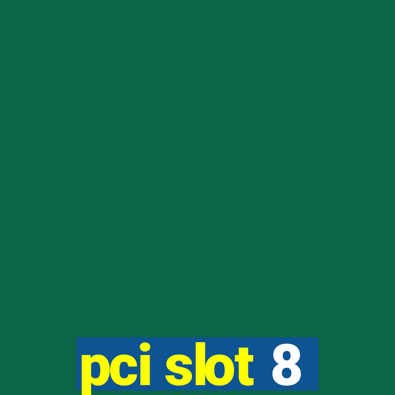 pci slot 8