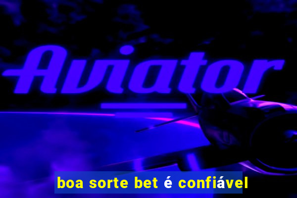 boa sorte bet é confiável