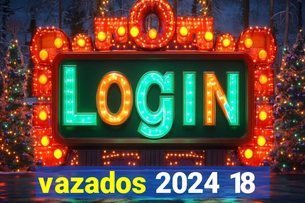 vazados 2024 18