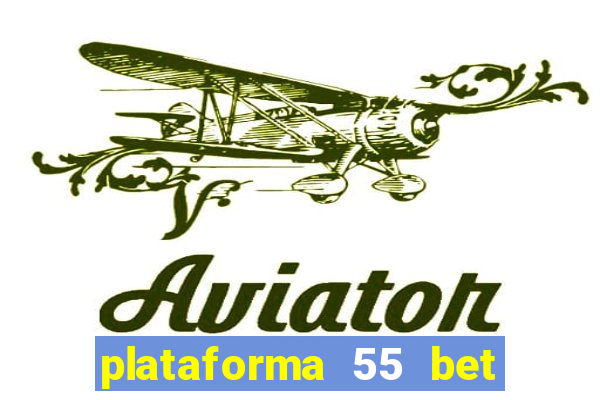 plataforma 55 bet é confiável