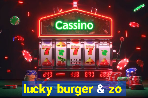 lucky burger & zo