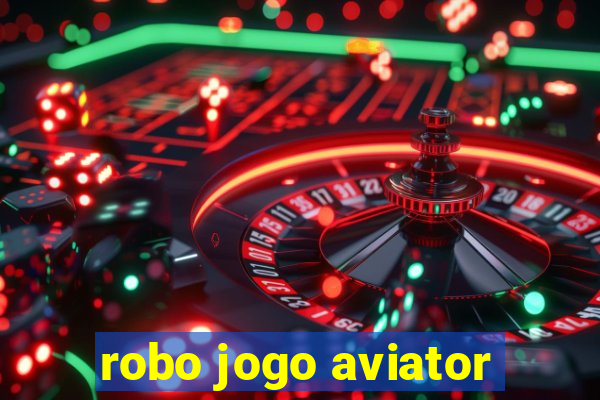 robo jogo aviator