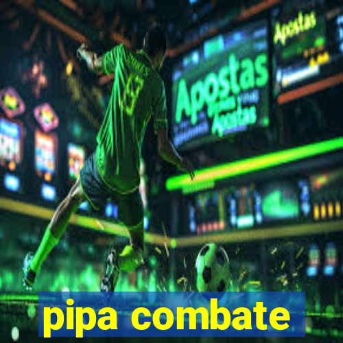 pipa combate