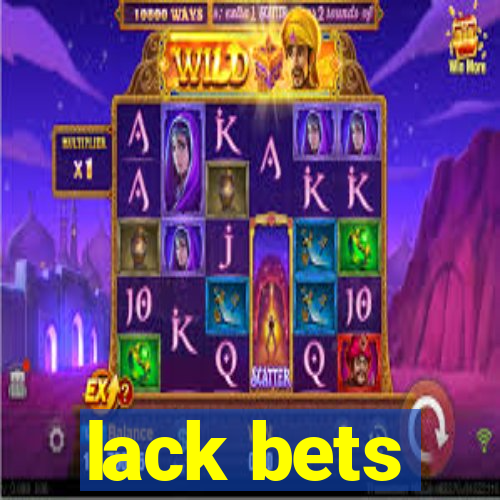 lack bets