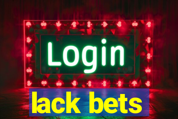 lack bets