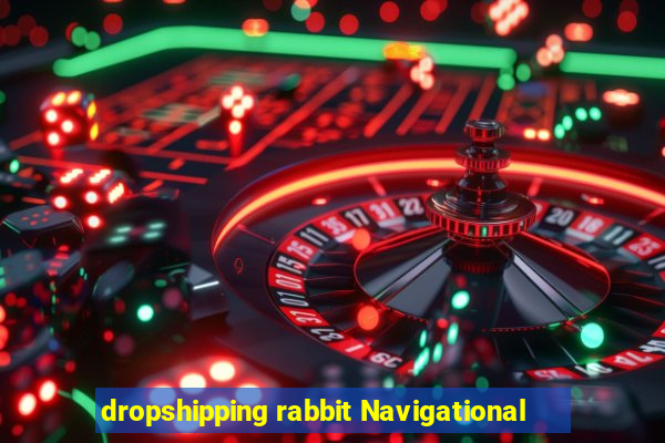 dropshipping rabbit Navigational