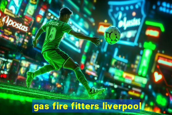 gas fire fitters liverpool