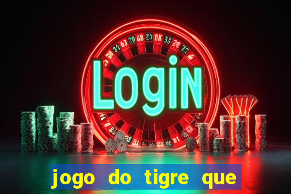 jogo do tigre que da dinheiro