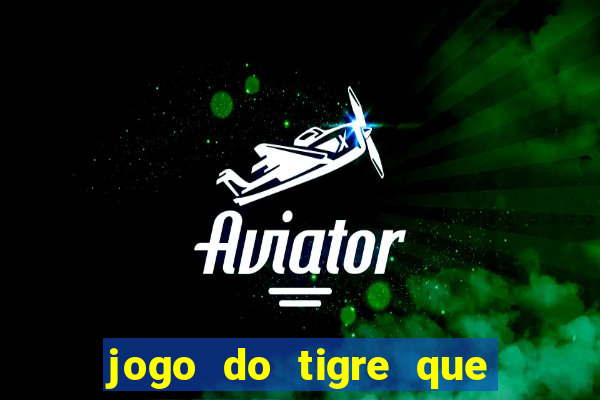 jogo do tigre que da dinheiro