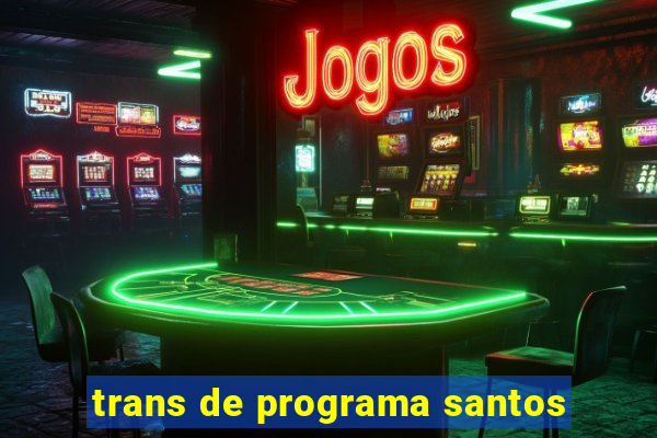 trans de programa santos