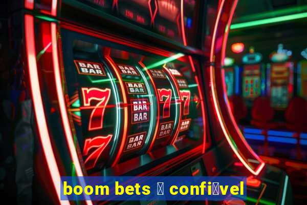 boom bets 茅 confi谩vel