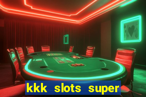 kkk slots super 777 jogo