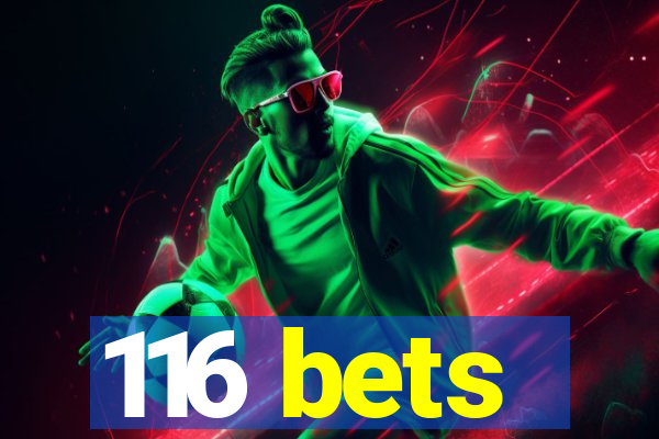 116 bets