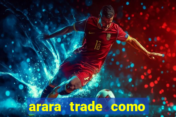 arara trade como ganhar dinheiro