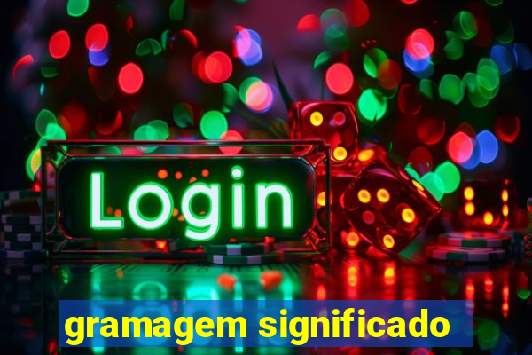 gramagem significado