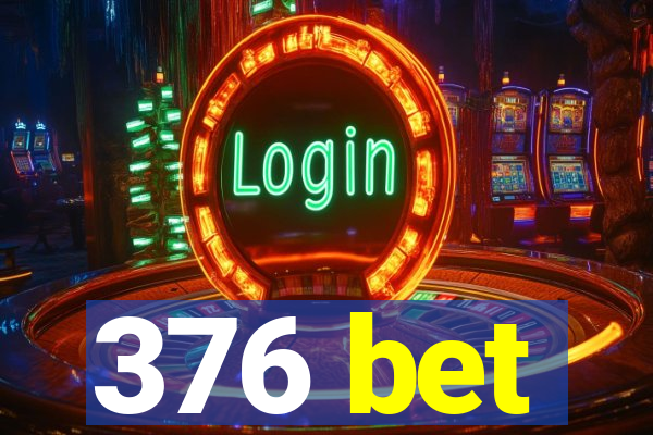 376 bet