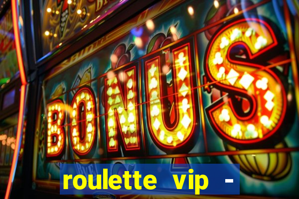 roulette vip - casino vegas