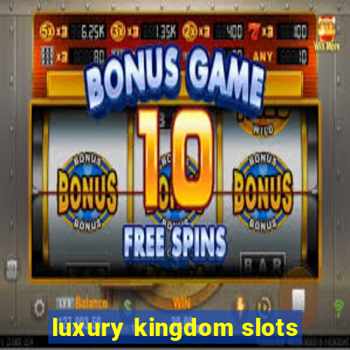 luxury kingdom slots