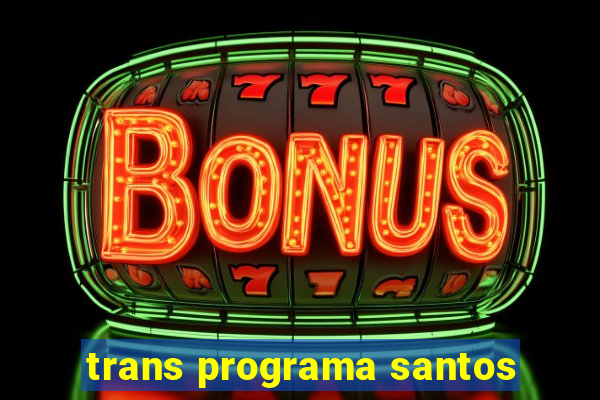 trans programa santos