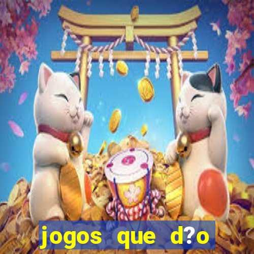 jogos que d?o dinheiro de gra?a