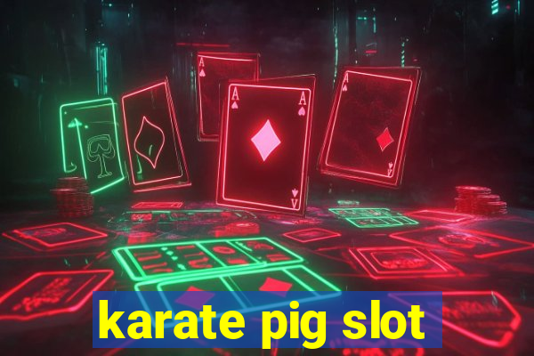 karate pig slot