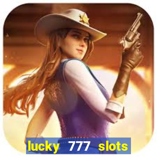 lucky 777 slots win real cash