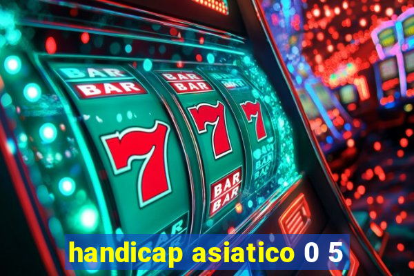 handicap asiatico 0 5