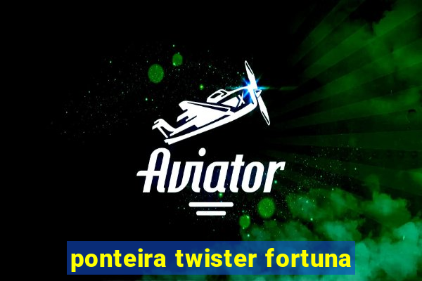 ponteira twister fortuna