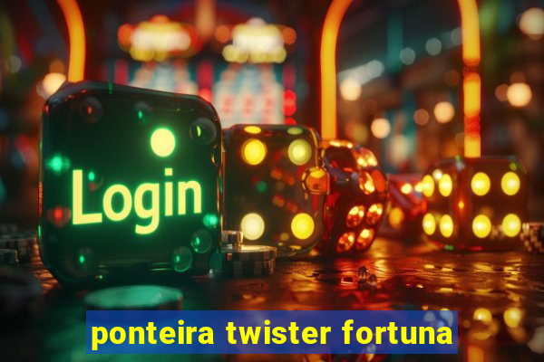 ponteira twister fortuna