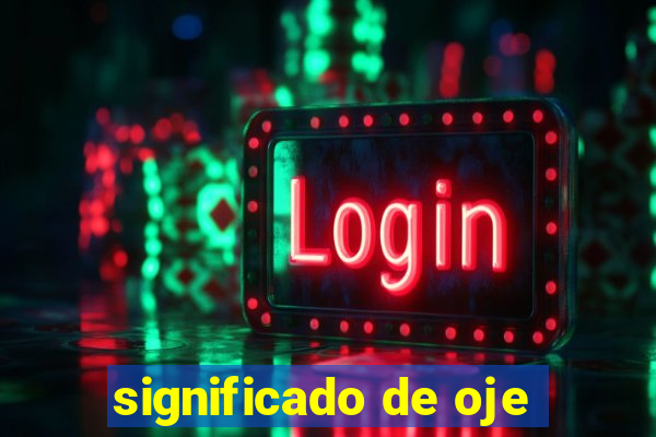 significado de oje