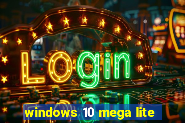 windows 10 mega lite