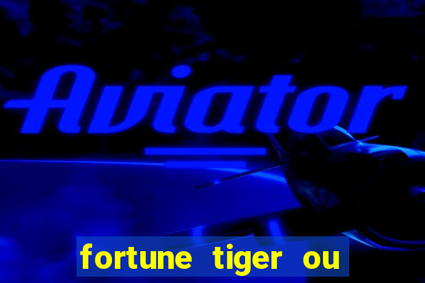 fortune tiger ou fortune ox